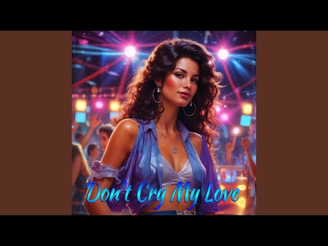 Don’t Cry My Love
