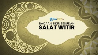 Bacaan Zikir Setelah Salat Witir, Lengkap Arab dan Artinya