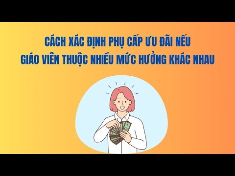 Cách xác định phụ cấp ưu đãi nếu giáo viên thuộc nhiều mức hưởng khác nhau