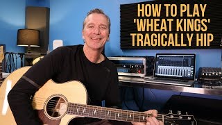 How to play &#39;Wheat Kings&#39; by The Tragically Hip.