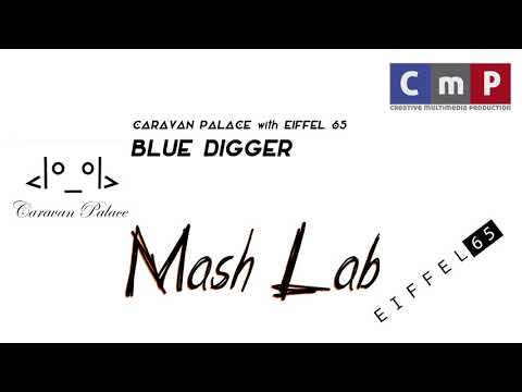 MashLab - Blue Digger (Eiffel 65 with Caravan Palace)