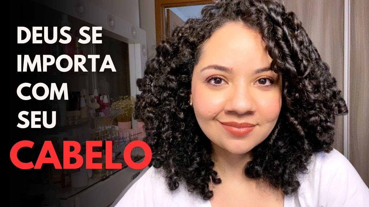 DEUS SE IMPORTA COM SEU CABELO!