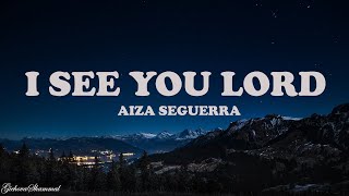 I SEE YOU LORD - Aiza Seguerra | Lyrics
