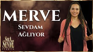 Merve - Sevdam Ağlıyor | SIRA SENDE TÜRKİYE
