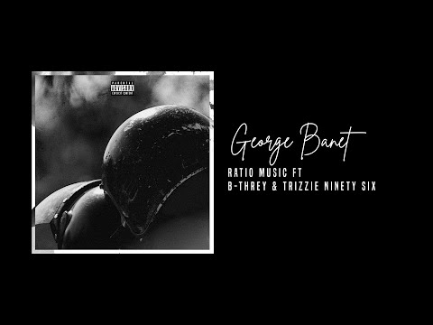 Ratio Music ft. B-Threy & Trizzie Ninety Six  - George Banet (Official Audio)