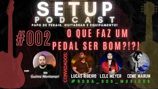 SETUP PODCAST | O QUE FAZ UM PEDAL BOM | 002 Roda dos Musicos