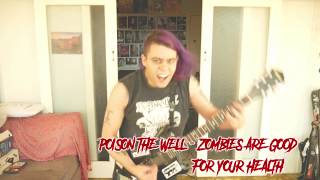 Poison The Well - Zombies Are Good For Your Health (Guitar Cover)