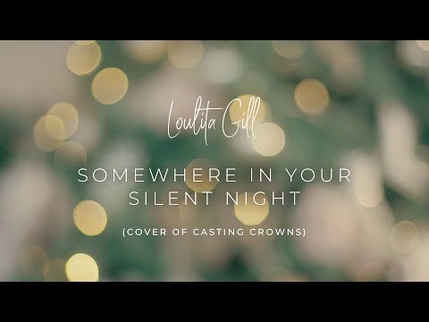Somewhere In Your Silent Night (Cover of Casting Crowns by Loulita Gill) - Official Lyric Video