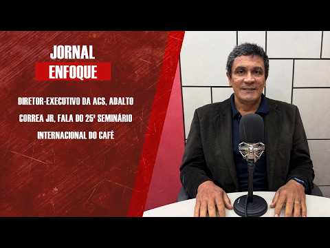 Diretor-executivo da ACS, Adalto Correa Jr, fala do 25º Seminário Internacional do Café