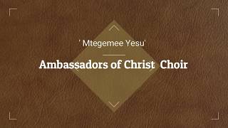 AMBASSADORS OF CHRIST CHOIR - MTEGEMEE YESU LYRICS