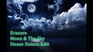 Erasure - Moon and the Sky (Sleaze Sisters Edit)