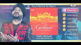Kyun Na Har Ko Naam Lae | Best Of Gurbani By Daler Mehndi | DRecords