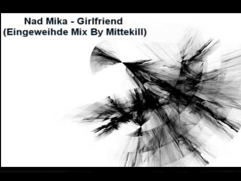 Nad Mika - Girlfriend (Eingeweihde Mix By Mittekill)