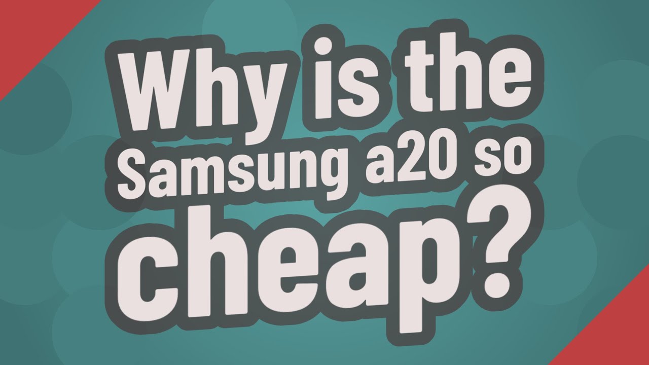 Why is the Samsung a20 so cheap?