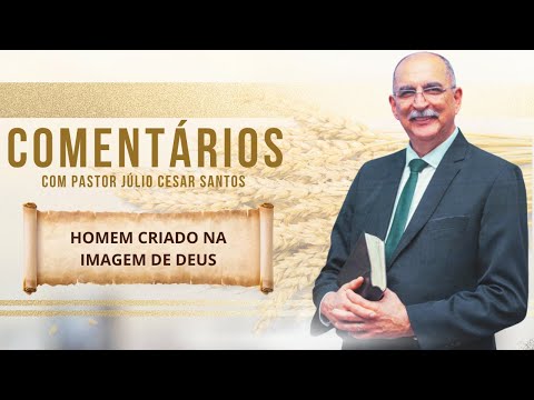 #1385 Comentários com Pr. Júlio César Santos l Homem Criado na Imagem de Deus