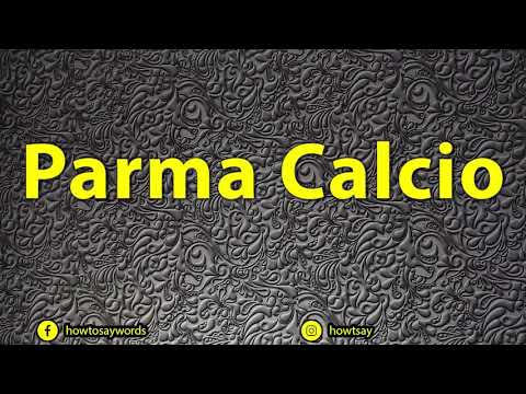 How To Pronounce Parma Calcio