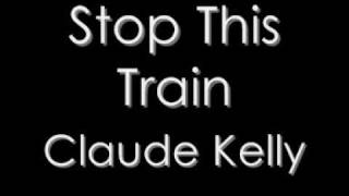 Claude Kelly - Stop This Train (FULL) *NEW 2009 RNB* w/ download and lyrics