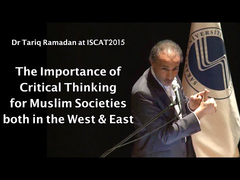 Dr Tariq Ramadan: The Importance of Critical Thinking for Muslim Societies both in the West and East