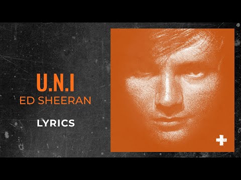 Ed Sheeran - U.N.I (LYRICS)