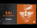 Ed Sheeran - U.N.I (LYRICS)