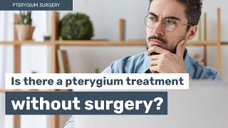 Is there a pterygium treatment without surgery?