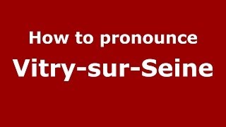 How to pronounce Vitry-Sur-Seine