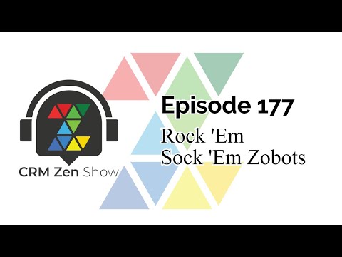 CRM Zen Show Episode 177 - Rock 'Em Sock 'Em Zobots
