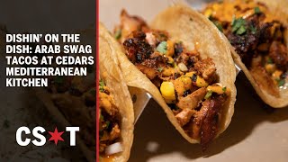 Dishin’ on the Dish: Arab swag tacos at Cedars Mediterranean Kitchen