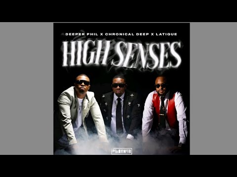 Deeper Phil, Chronical Deep & Latique - High Senses  (Official Audio) Feat. Kabza De Small