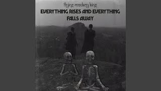 Everything rises and everything falls away