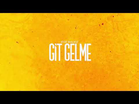 Ege Balkız - Git Gelme