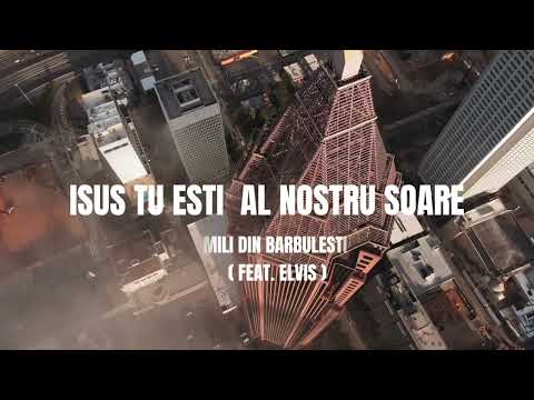 Mili din Bărbulesti - ISUS TU EȘTI AL NOSTRU SOARE -  ( Feat Elvis ) [ Video Official 2022 ]