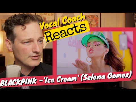 Vocal Coach REACTS - BLACKPINK 'Ice Cream (with Selena Gomez)' M/V