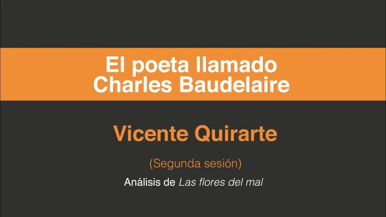 Vicente Quirarte. El poeta llamado Charles Baudelaire. (Segunda sesión 2/3)
