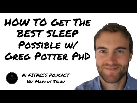 21: How To Get The Best Sleep Possible w/ Greg Potter PhD