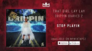 That Girl Lay Lay - Stop Playin Drippin Diaries