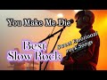 YOU MAKE ME DIE Best Slow Rock Vol 18 Sweet Emotional Rock Songs American Rock