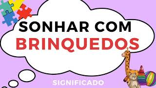SONHAR COM BRINQUEDOS - TODOS OS SIGNIFICADOS DE SONHAR COM BRINQUEDOS.
