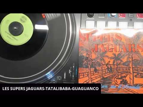 LES SUPERS JAGUARS-TATALIBABA-GUAGUANCO