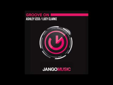 Ashley Izco x Lucy Clarke - Groove On (Original Mix)
