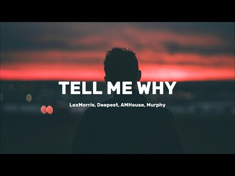 LexMorris, Deepest, AMHouse, Murphy - Tell Me Why
