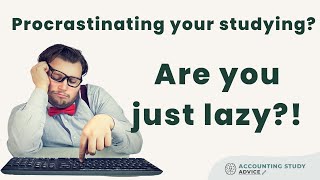 "Am I procrastinating my studying because I'm just lazy?"