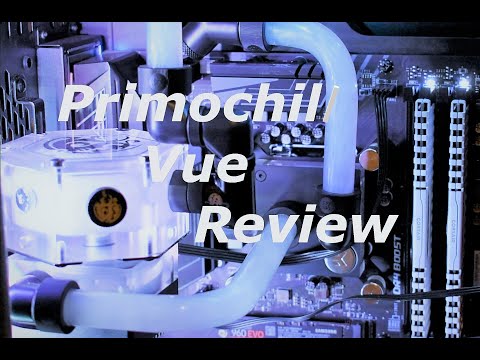 Primochill Vue Review: High Performance, High Maintenence!