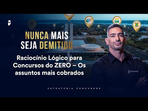 Raciocínio Lógico para Concursos do ZERO – Os assuntos mais cobrados - Nunca mais seja demitido 2026