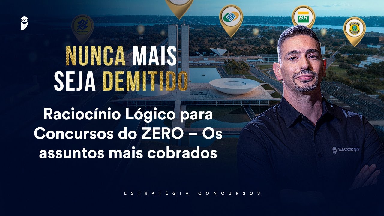 Raciocínio Lógico para Concursos do ZERO – Os assuntos mais cobrados - Nunca mais seja demitido 2026