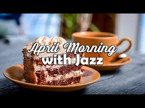 April Morning Jazz - Sweet Jazz and Bossa Nova Music for Good Mood