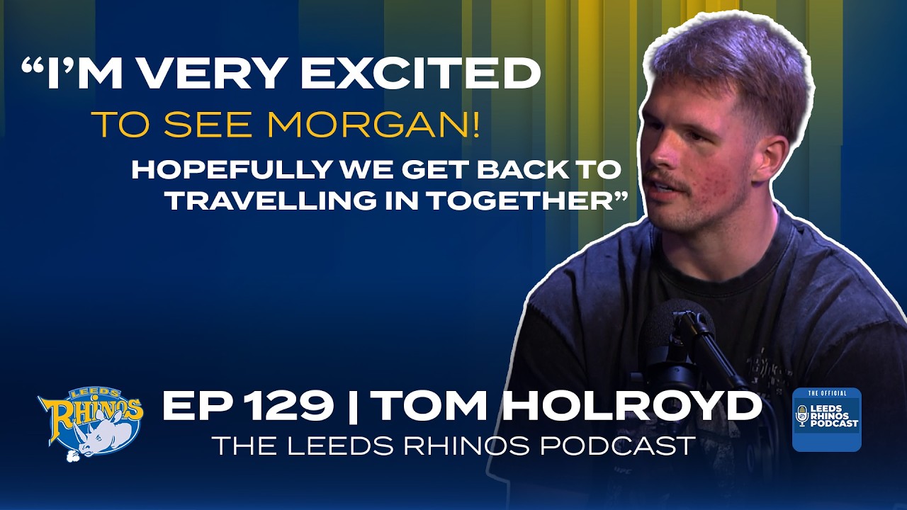 The Leeds Rhinos Podcast | Ep 129 - Jeremy Clarkson, Academy Origin & More with Tom Holroyd