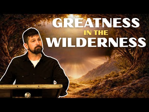 Greatness in the Wilderness | Mark 1:1-8