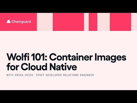 Wolfi 101: Container Images for Cloud Native