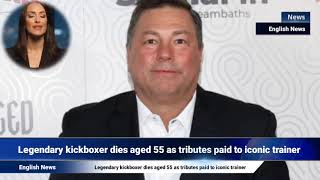 Legendary kickboxer dies aged 55 as tributes paid to iconic trainer